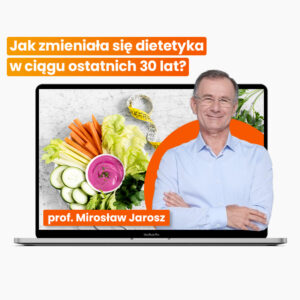 Jak zmieniała się dietetyka w ciągu ostatnich 30 lat? - webinar