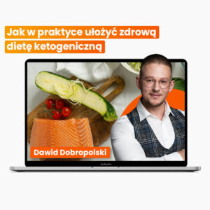 Jak w praktyce ułożyć zdrową dietę ketogeniczną? - webinar